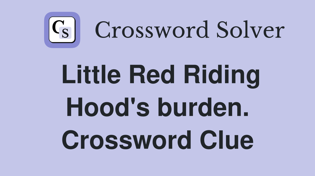 Little Red Riding Hood's burden. Crossword Clue