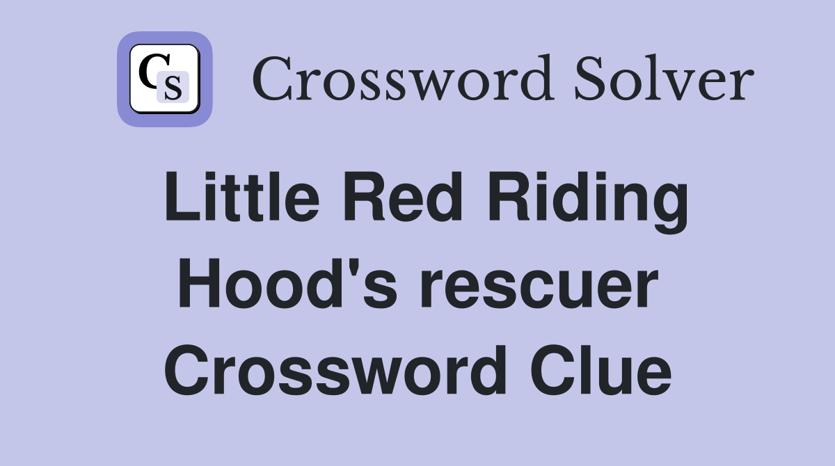 Little Red Riding Hood's rescuer Crossword Clue