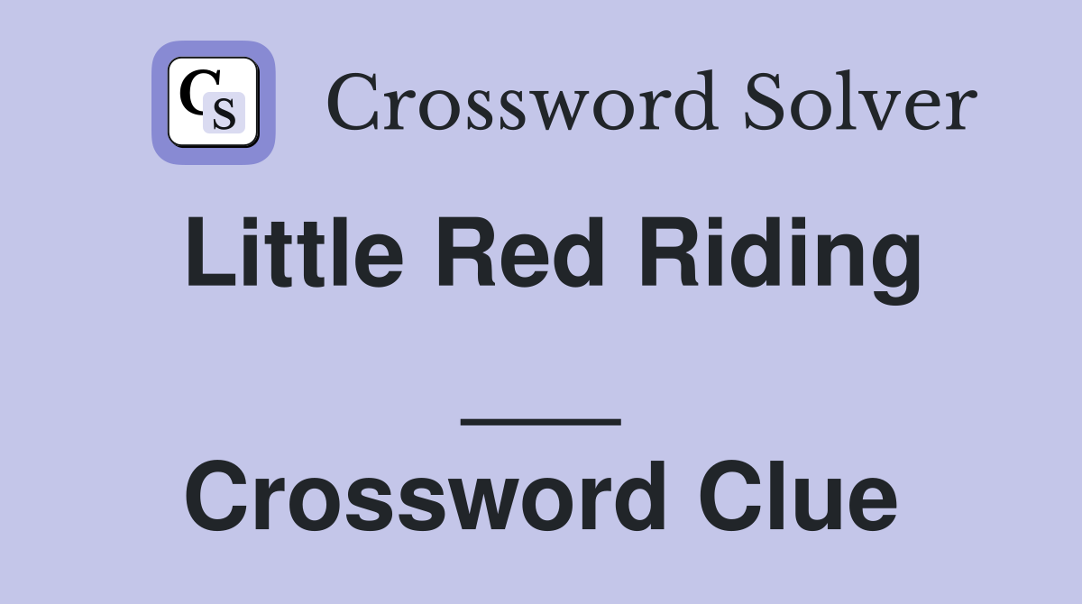 Little Red Riding ___ Crossword Clue