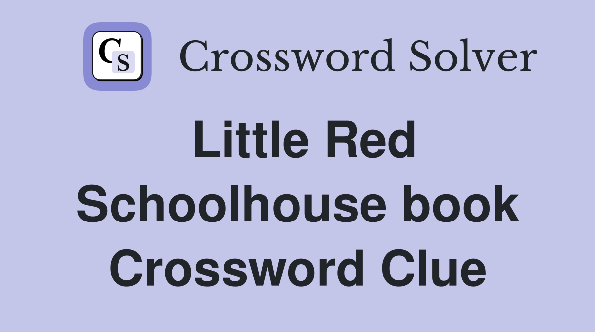 Little Red Schoolhouse book Crossword Clue