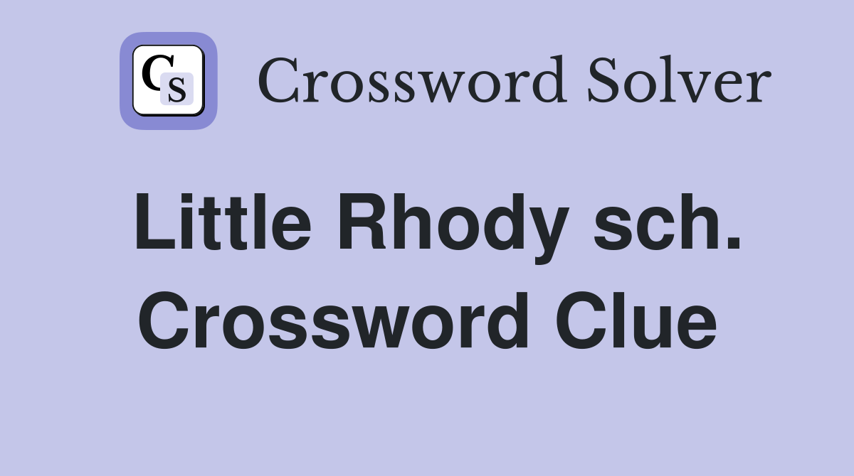 Little Rhody sch. Crossword Clue