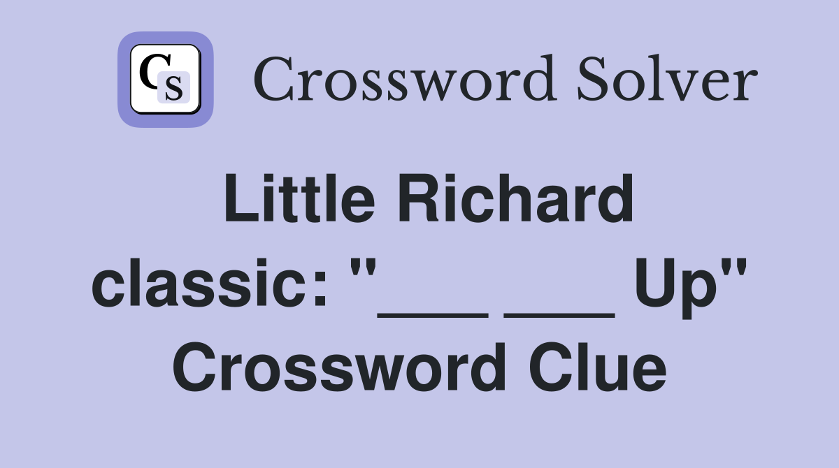 Little Richard classic: "___ ___ Up" Crossword Clue