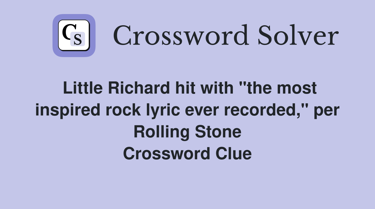 Little Richard hit with "the most inspired rock lyric ever recorded," per Rolling Stone Crossword Clue