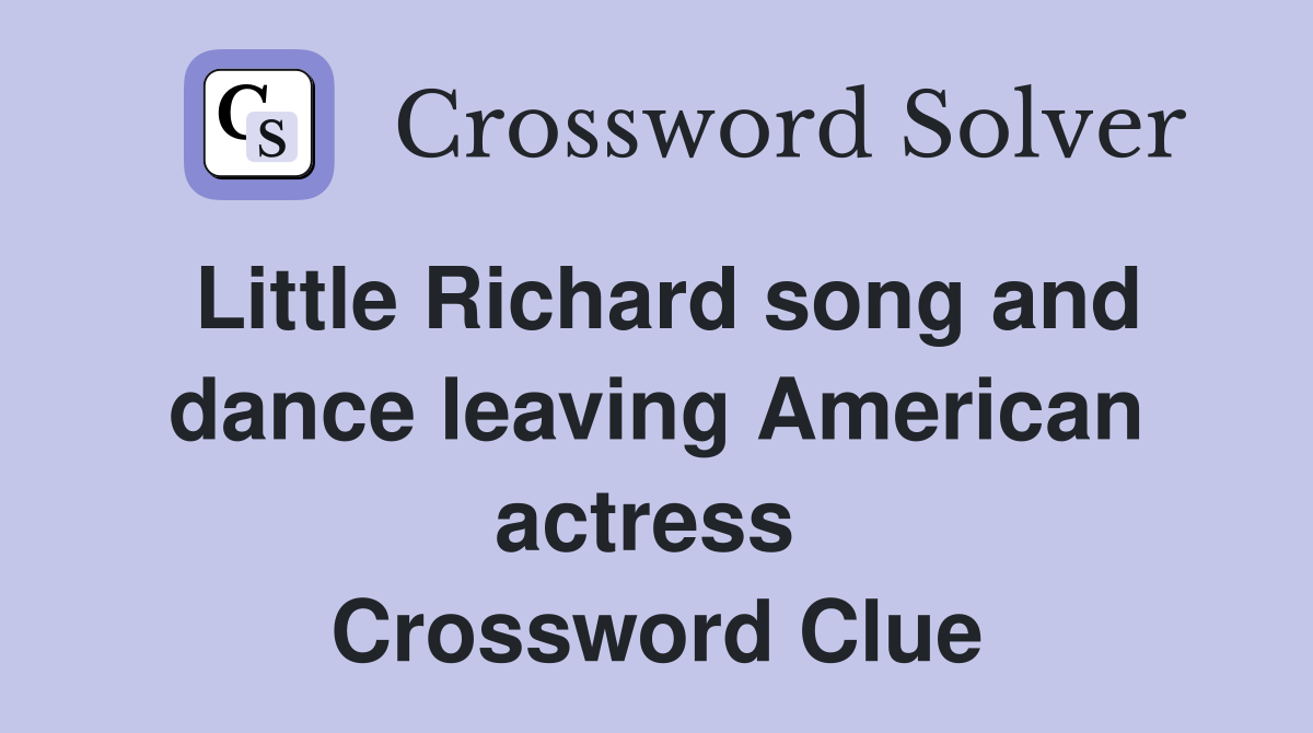 Little Richard song and dance leaving American actress  Crossword Clue