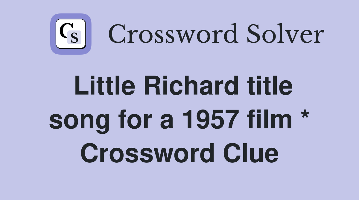 Little Richard title song for a 1957 film * Crossword Clue