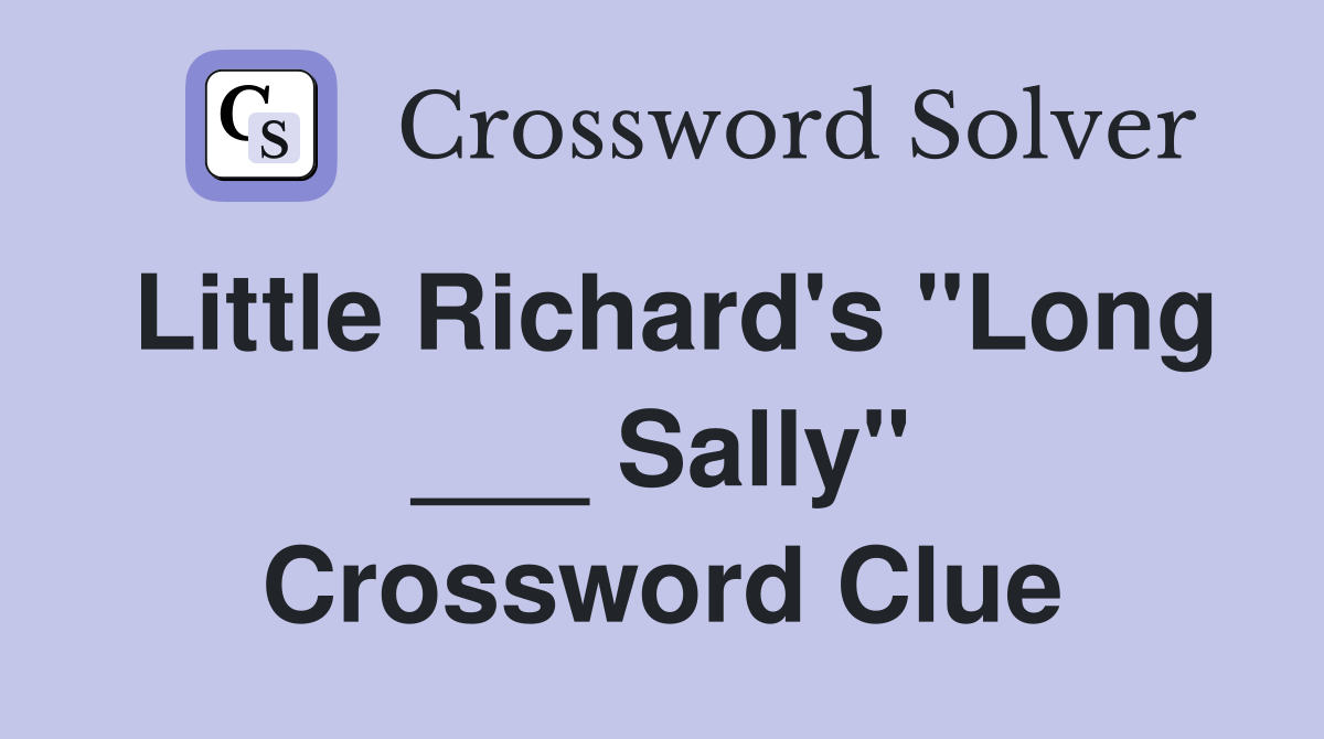 Little Richard's "Long ___ Sally" Crossword Clue