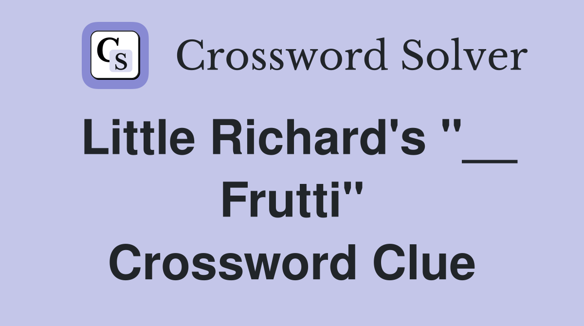Little Richard's "__ Frutti" Crossword Clue