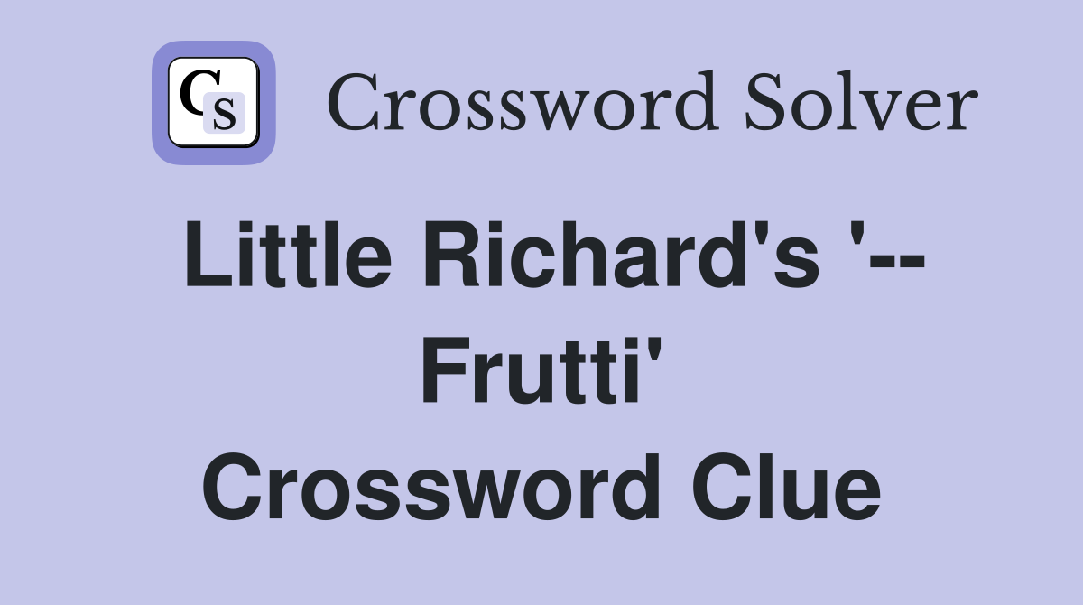 Little Richard's '-- Frutti' Crossword Clue