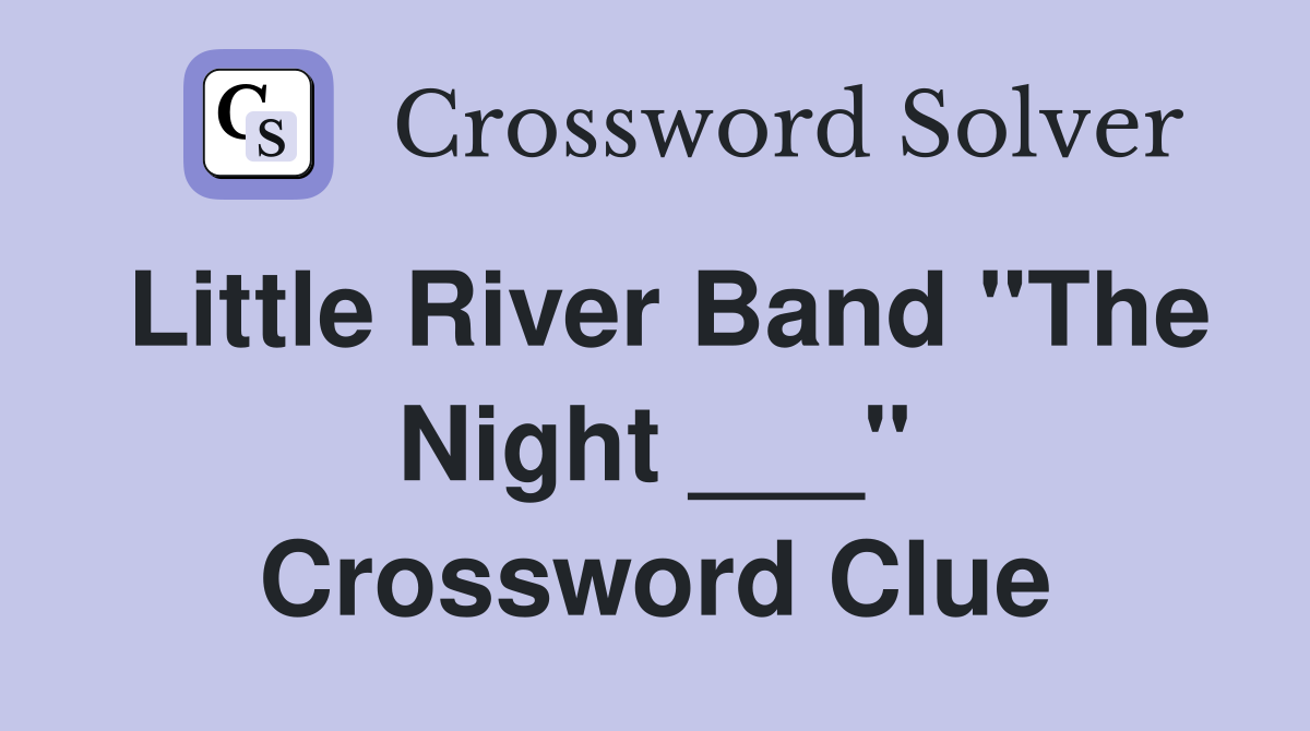 Little River Band "The Night ___" Crossword Clue