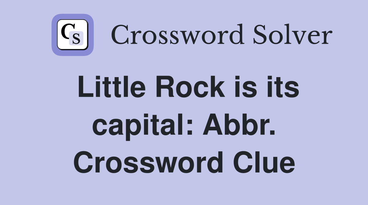 Little Rock is its capital: Abbr. Crossword Clue