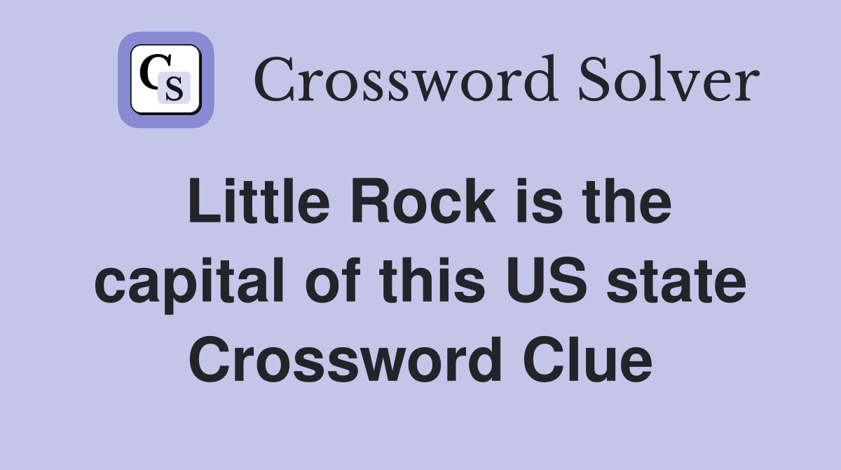 Little Rock is the capital of this US state Crossword Clue