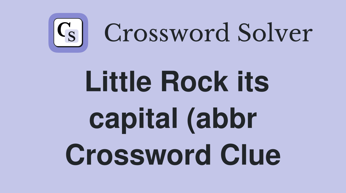 Little Rock its capital (abbr) (2) Crossword Clue Answers Crossword Little Rock its capital (abbr) (2) Crossword Clue Answers Crossword