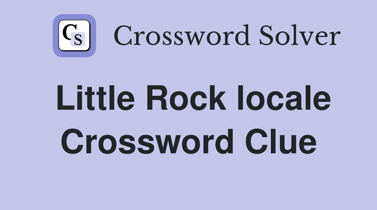 Little Rock locale Crossword Clue