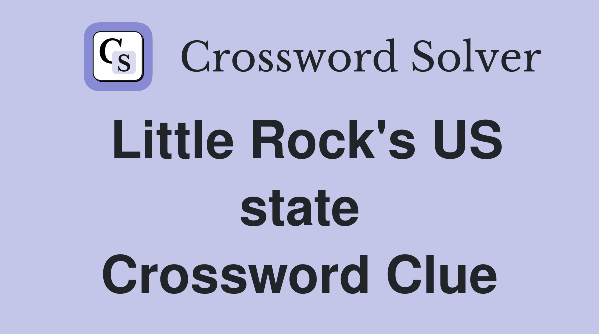 Little Rock's US state Crossword Clue