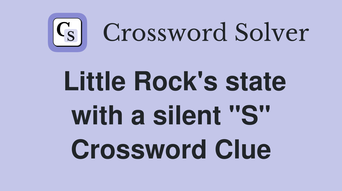 Little Rock's state with a silent "S" Crossword Clue