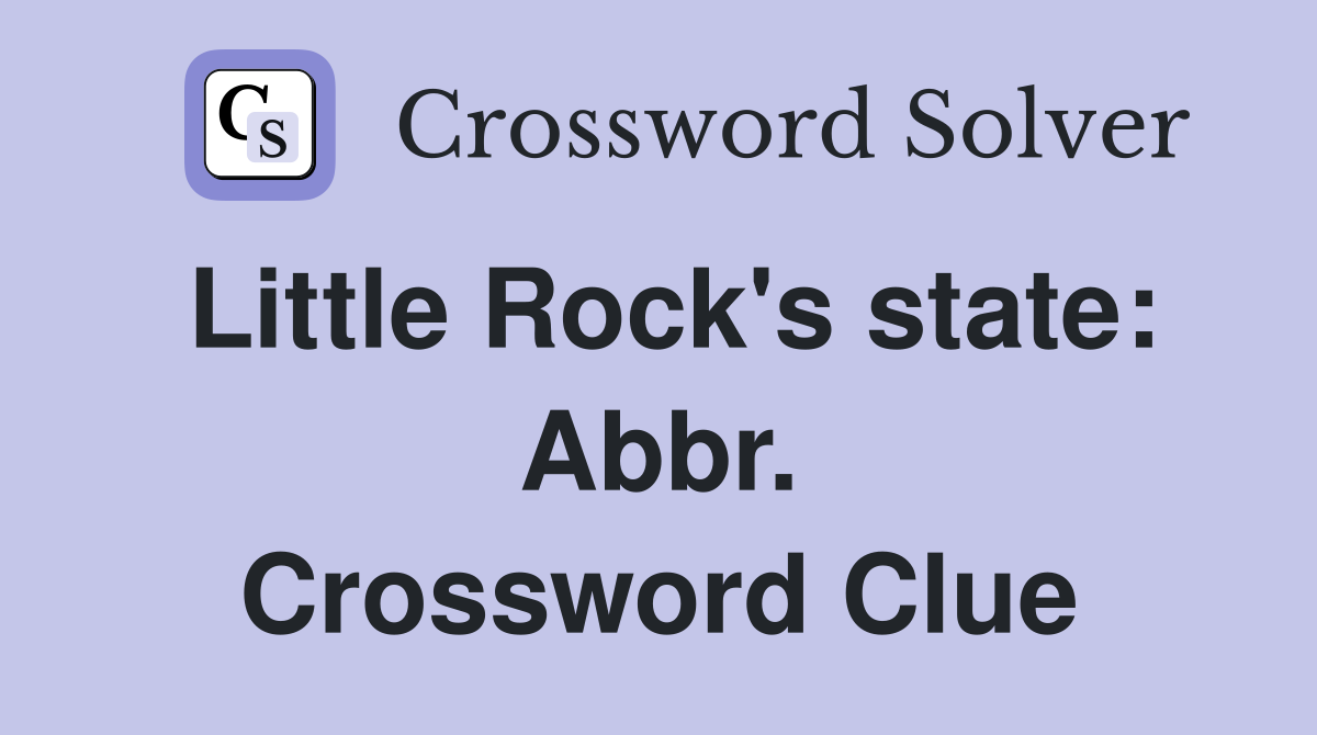 Little Rock's state: Abbr. Crossword Clue