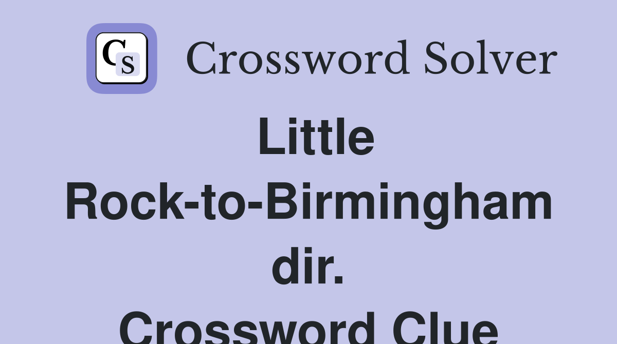 Little Rock-to-Birmingham dir. Crossword Clue