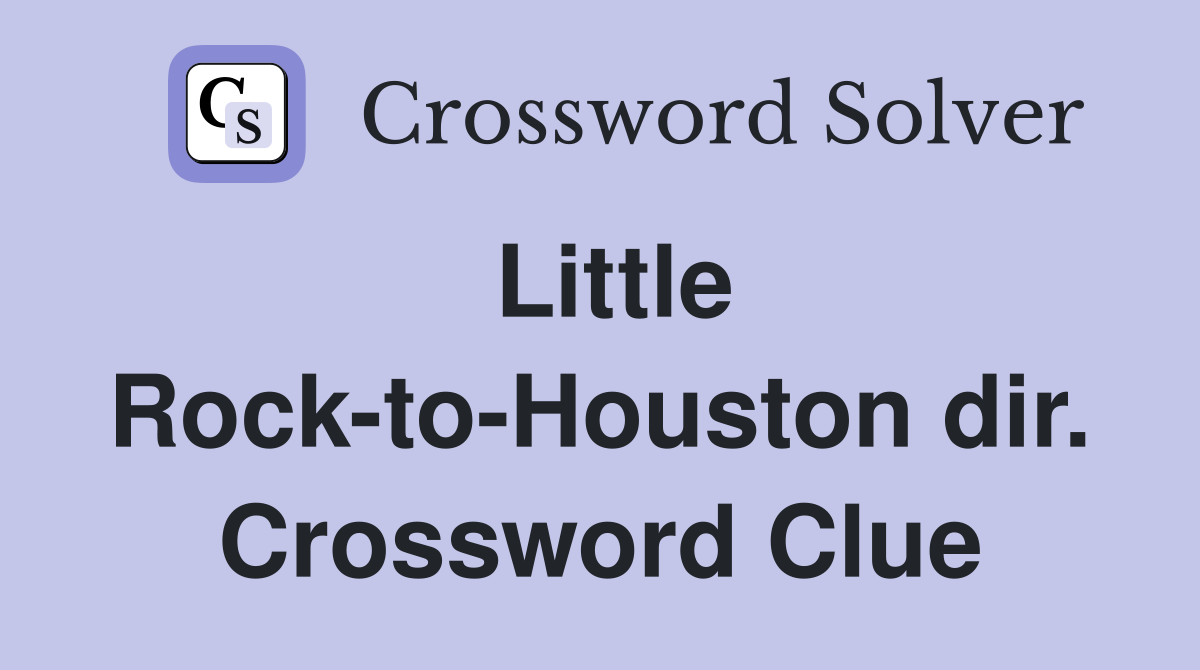Little Rock-to-Houston dir. Crossword Clue