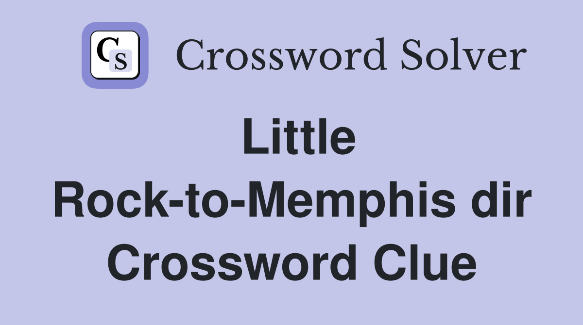 Little Rock-to-Memphis dir Crossword Clue