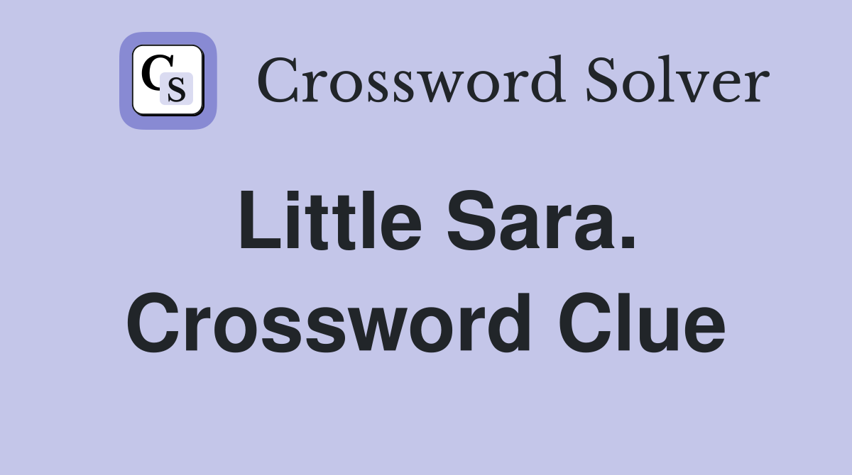 Little Sara. Crossword Clue