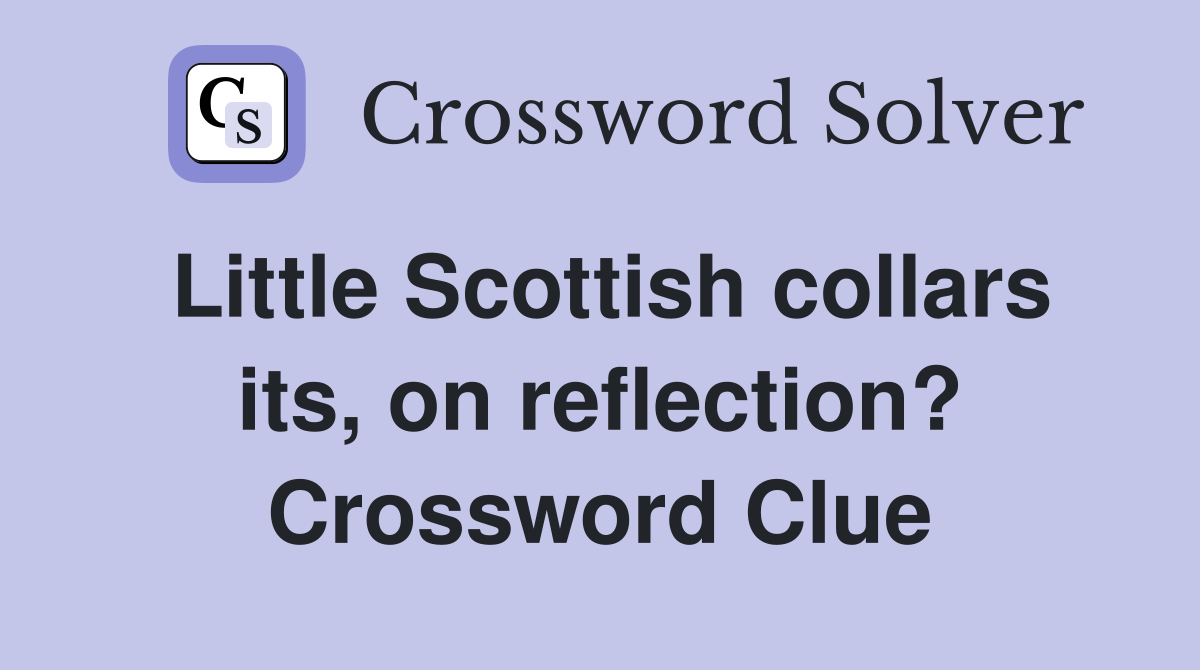 Little Scottish collars its, on reflection? Crossword Clue