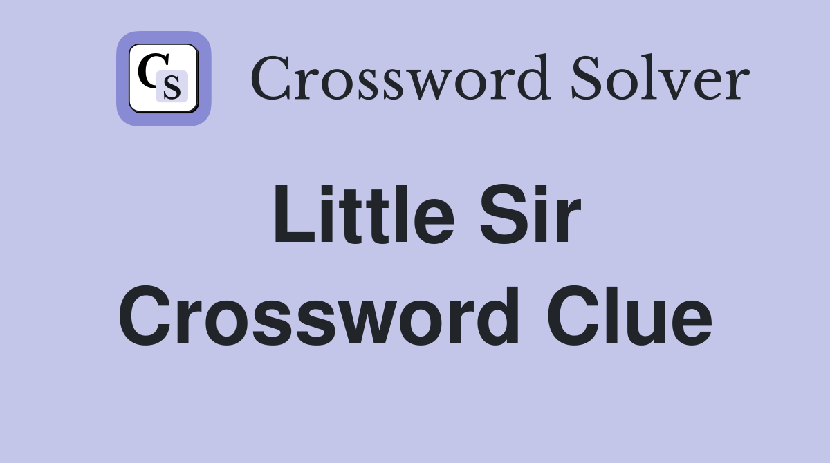 Little Sir Crossword Clue