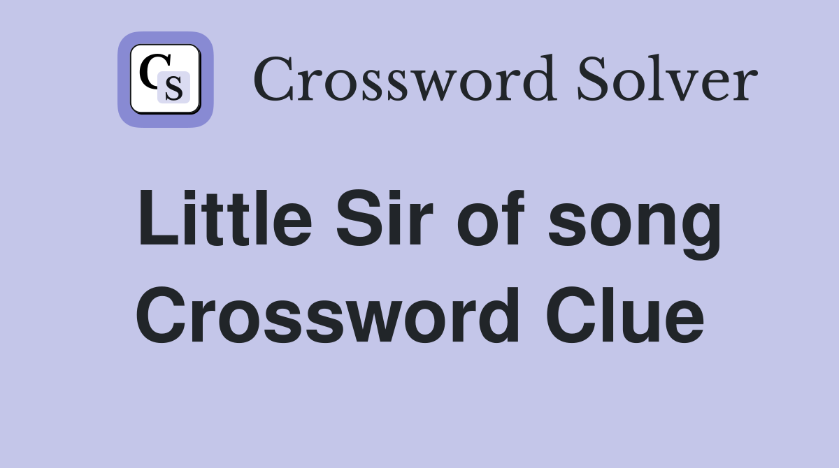 Little Sir of song Crossword Clue