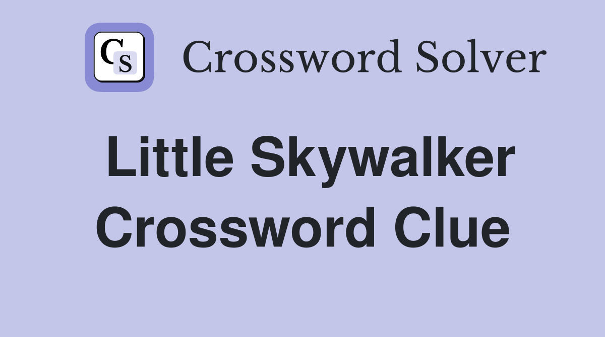 Little Skywalker Crossword Clue