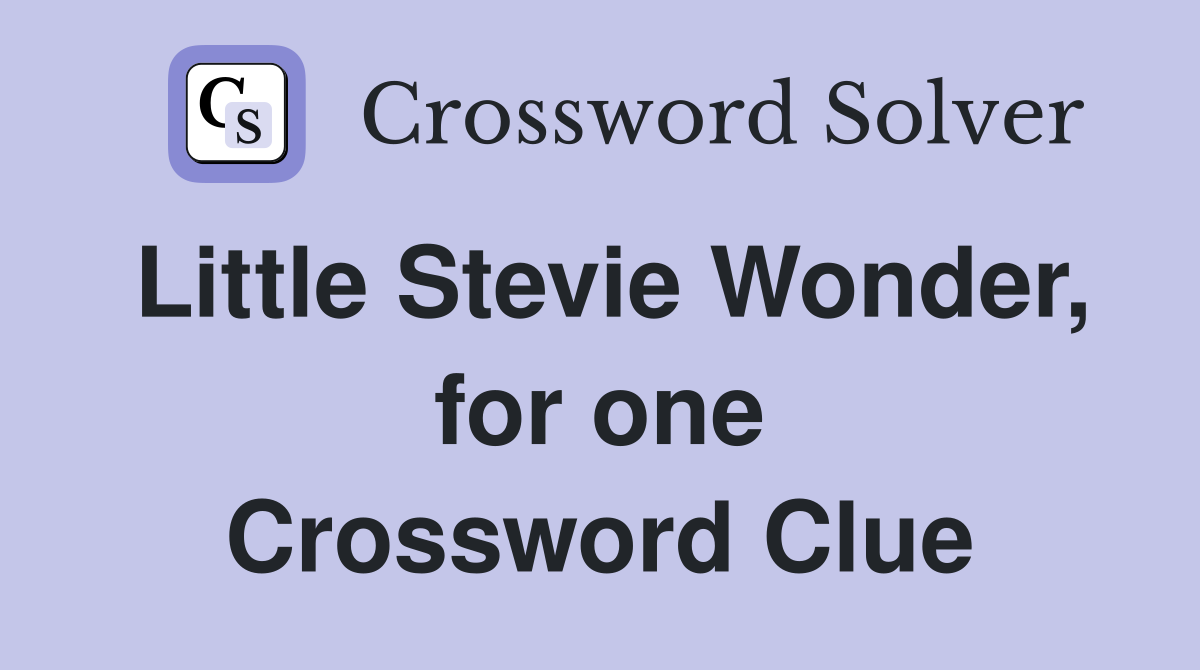 Little Stevie Wonder, for one Crossword Clue