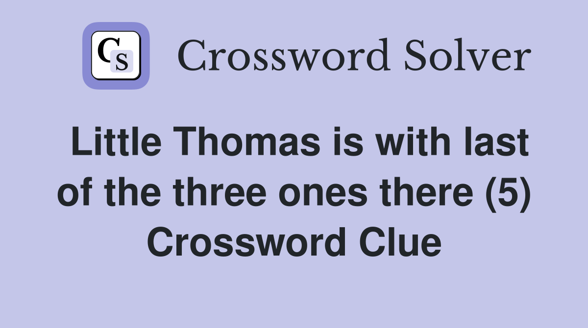 Little Thomas is with last of the three ones there (5) Crossword Clue