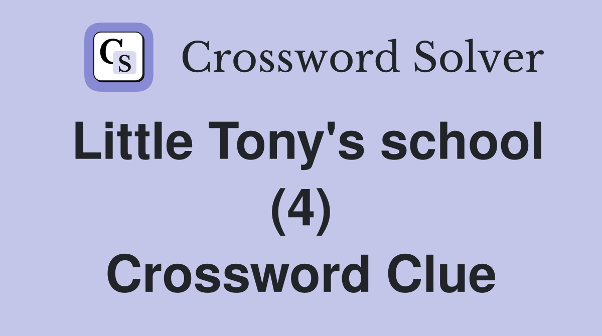 Little Tony's school (4) Crossword Clue