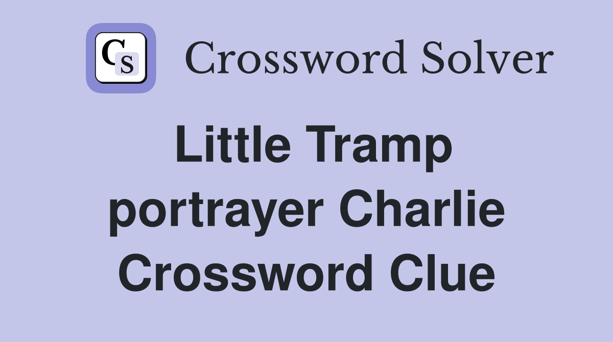 Little Tramp portrayer Charlie Crossword Clue