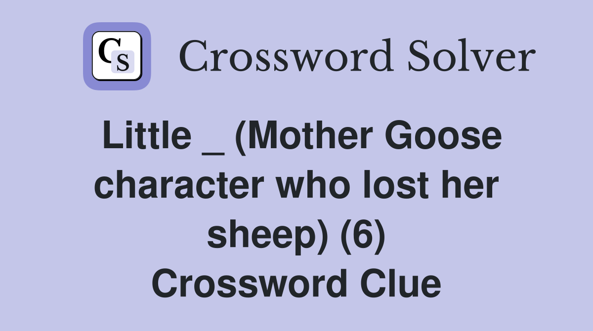 Little _ (Mother Goose character who lost her sheep) (6) Crossword Clue