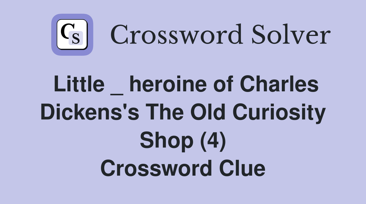 Little _ heroine of Charles Dickens's The Old Curiosity Shop (4) Crossword Clue