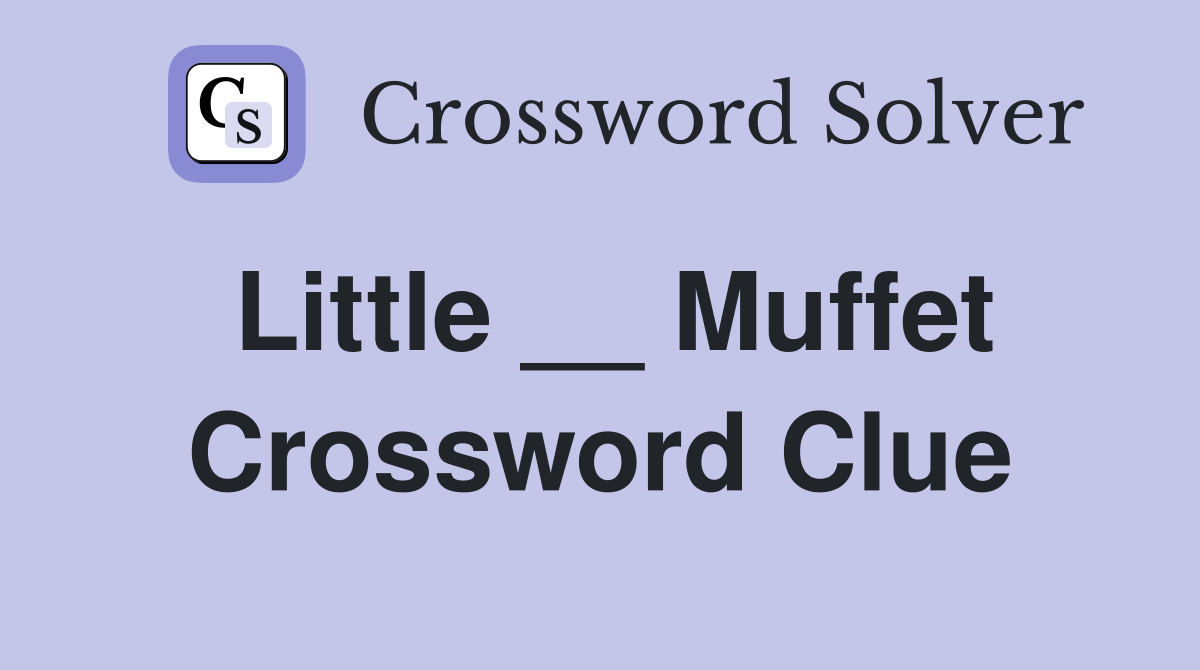 Little __ Muffet Crossword Clue