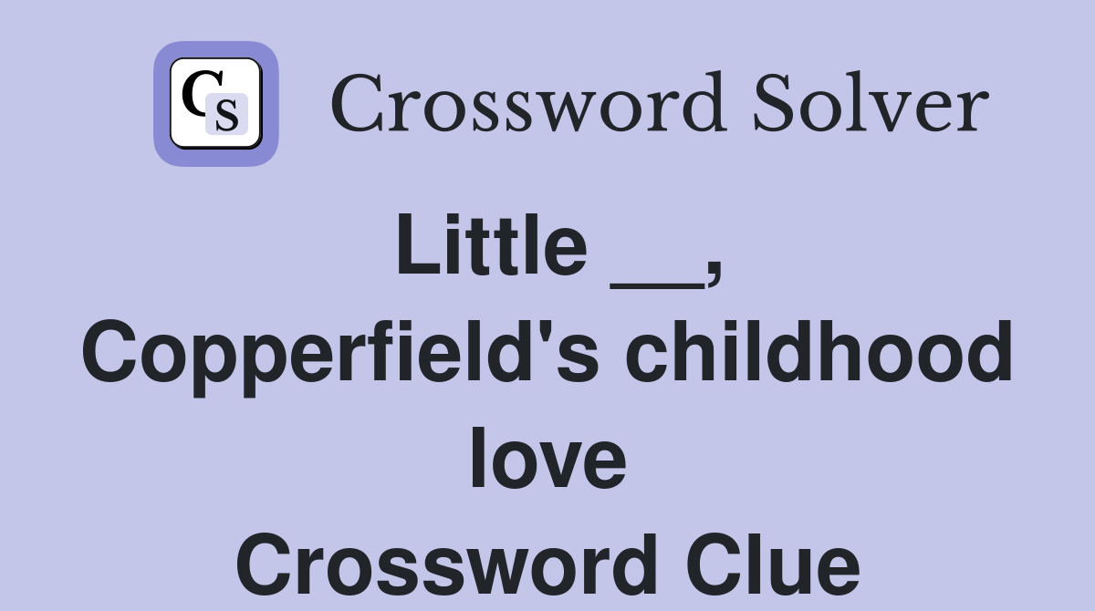 Little __, Copperfield's childhood love Crossword Clue