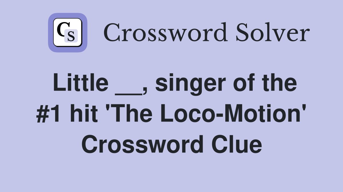 Little __, singer of the #1 hit 'The Loco-Motion' Crossword Clue