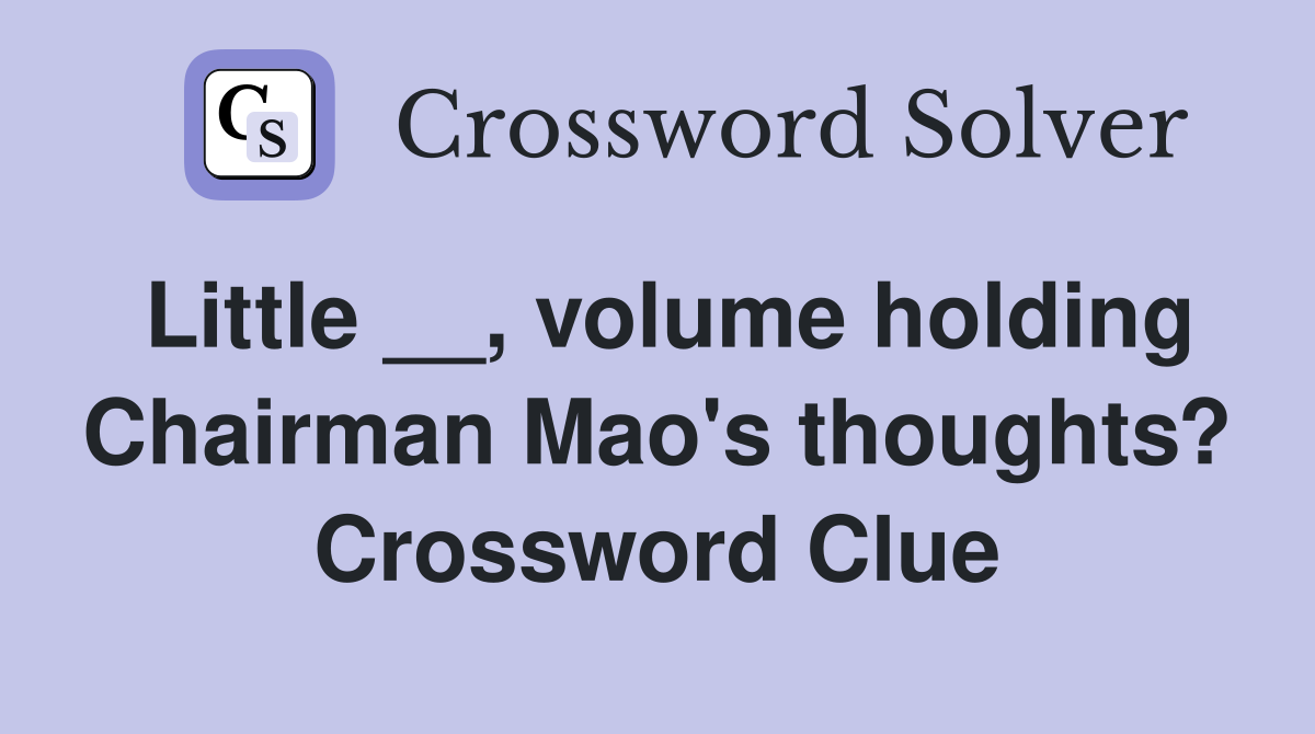 Little __, volume holding Chairman Mao's thoughts? Crossword Clue