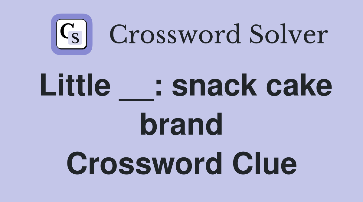 Little __: snack cake brand Crossword Clue