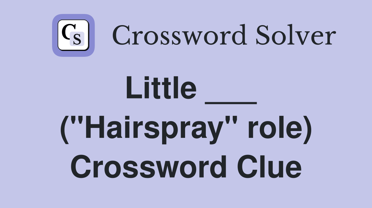 Little ___ ("Hairspray" role) Crossword Clue