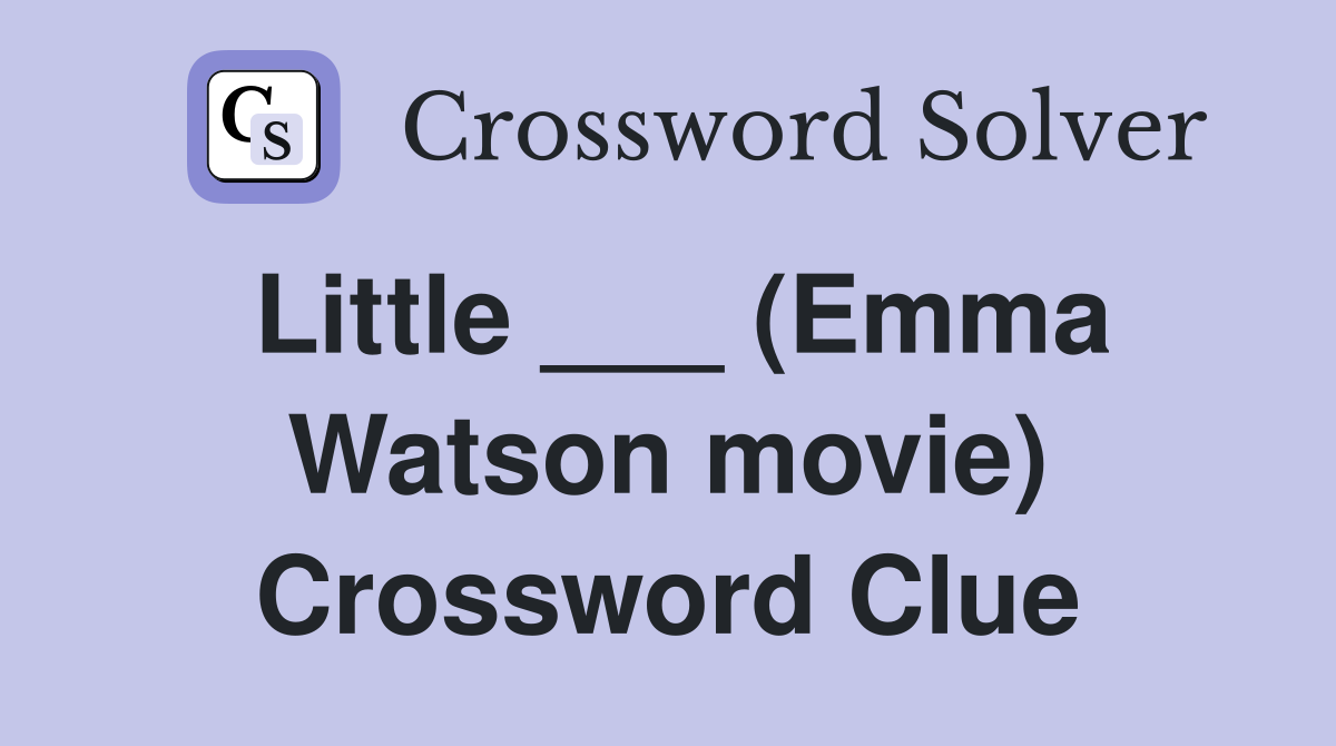 Little ___ (Emma Watson movie) Crossword Clue