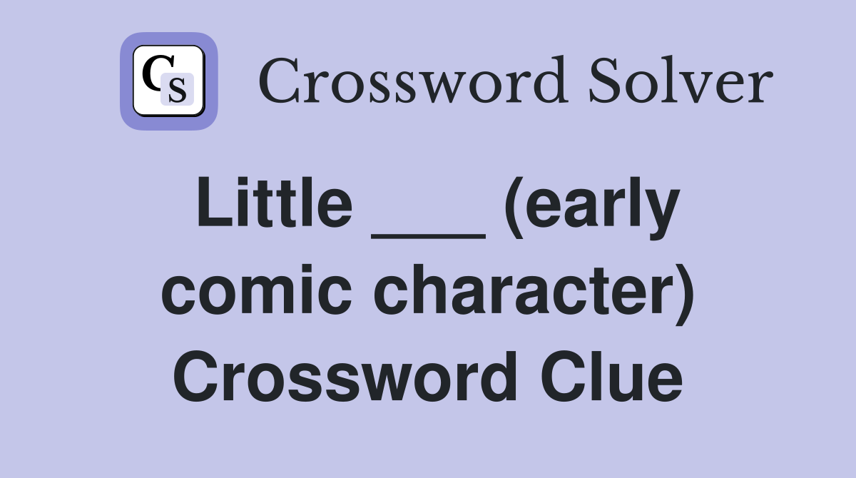 Little ___ (early comic character) Crossword Clue