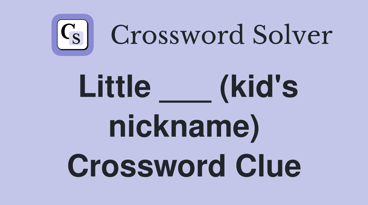 Little ___ (kid's nickname) Crossword Clue