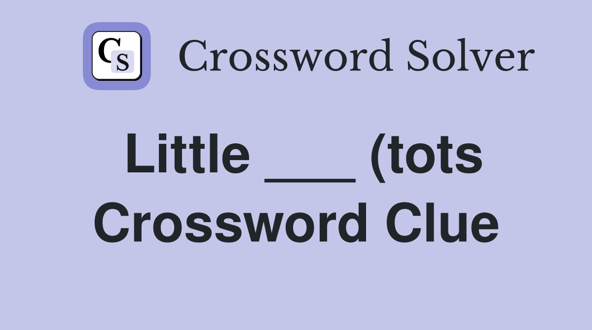 Little (tots) Crossword Clue Answers Crossword Solver Little (tots) Crossword Clue Answers Crossword Solver