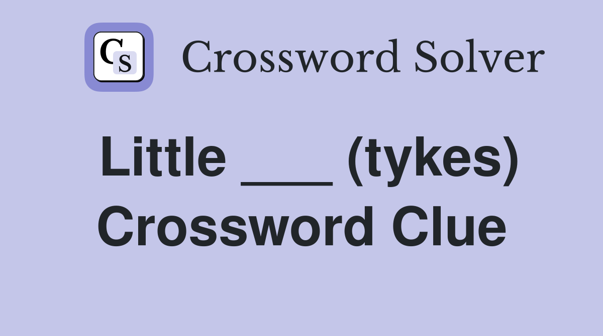 Little ___ (tykes) Crossword Clue
