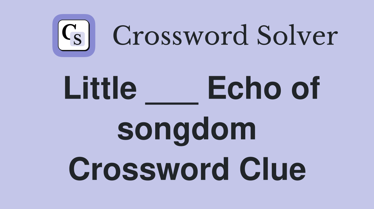 Little ___ Echo of songdom Crossword Clue
