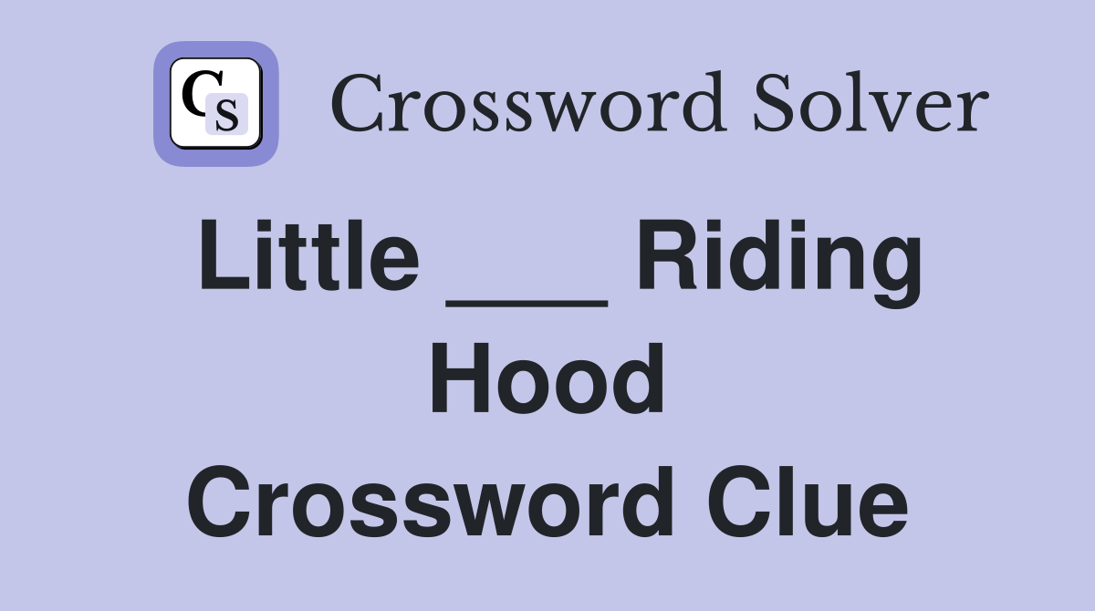 Little ___ Riding Hood Crossword Clue