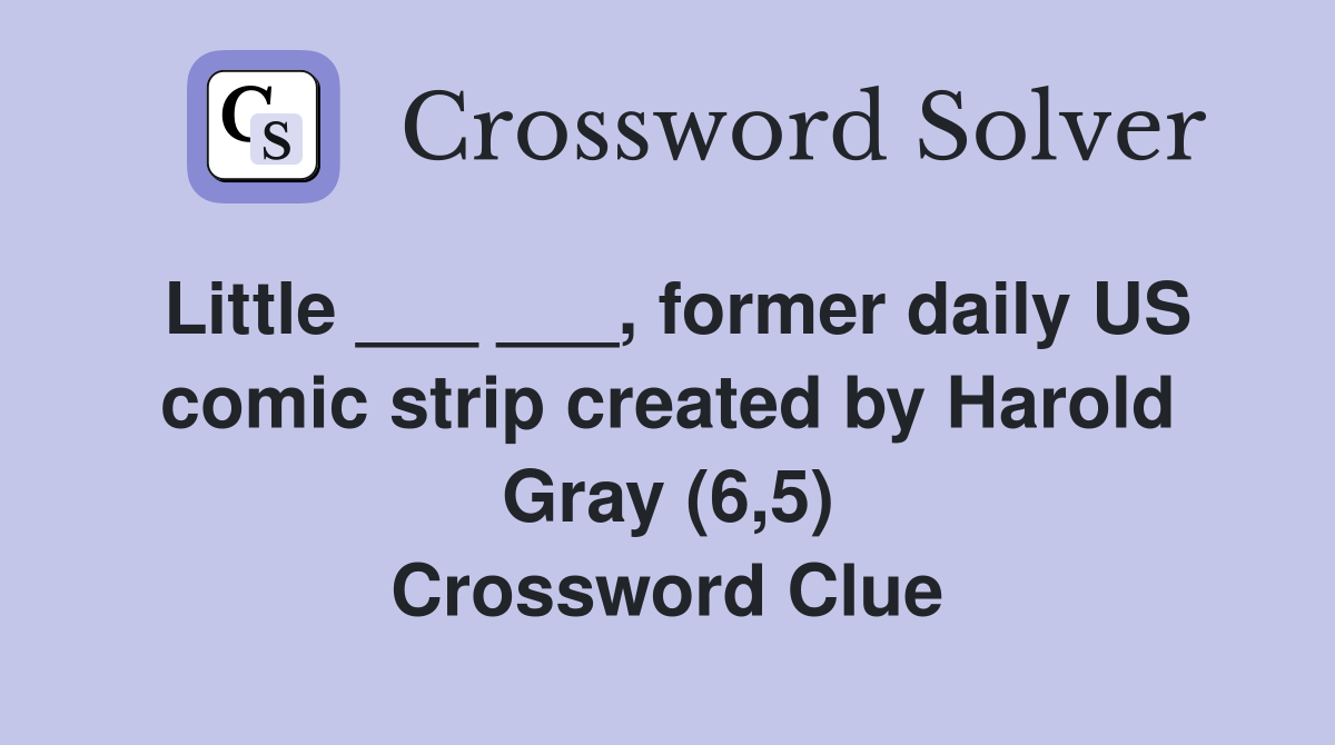 Little ___ ___, former daily US comic strip created by Harold Gray (6,5) Crossword Clue