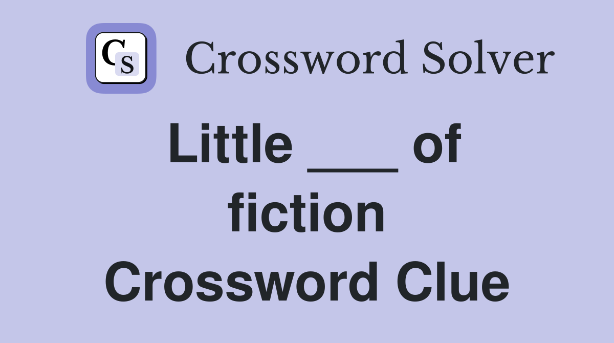 Little ___ of fiction Crossword Clue