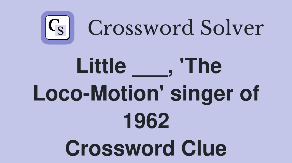 Little ___, 'The Loco-Motion' singer of 1962 Crossword Clue
